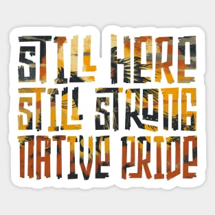 Still Here Still Strong Native Pride Sticker